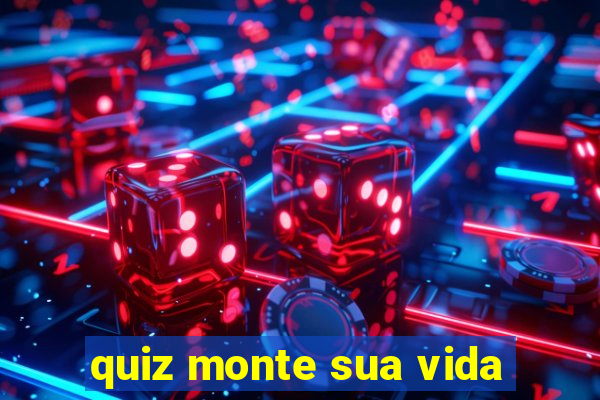 quiz monte sua vida